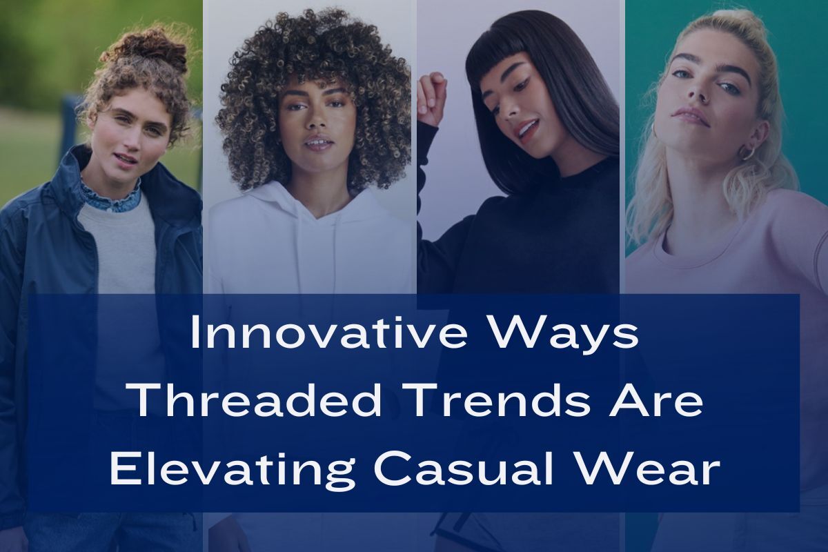 Innovative Ways Threaded Trends - Customised Clothing