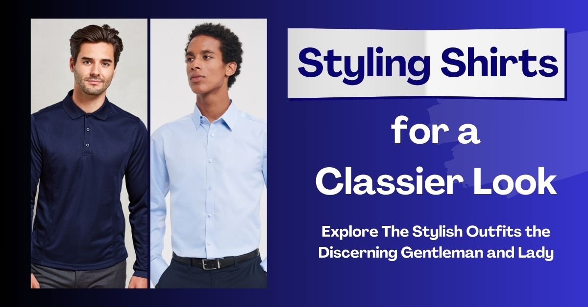 Styling Shirts for a Classier Look