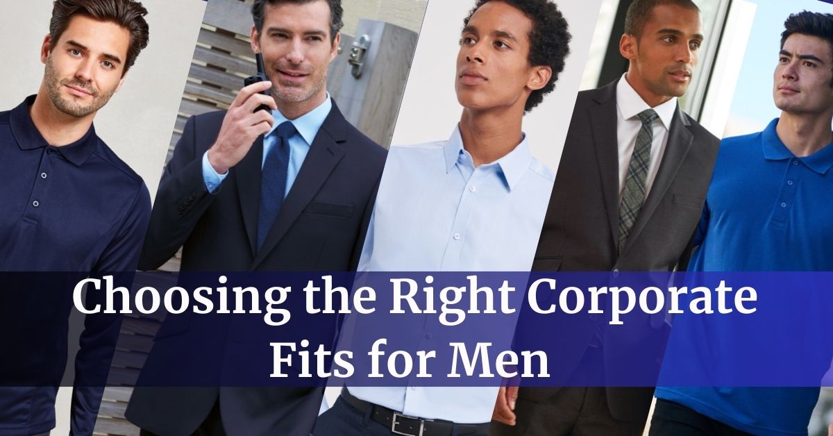 The Ultimate Guide to Choosing the Right Corporate Fits for Men - Customised Clothing