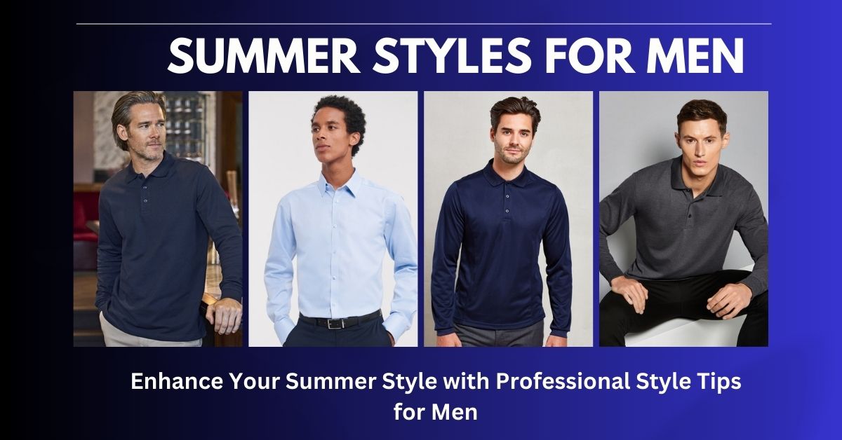 Amp Up Your Summer Wardrobe: Men's Styling Tips -customisedclothing