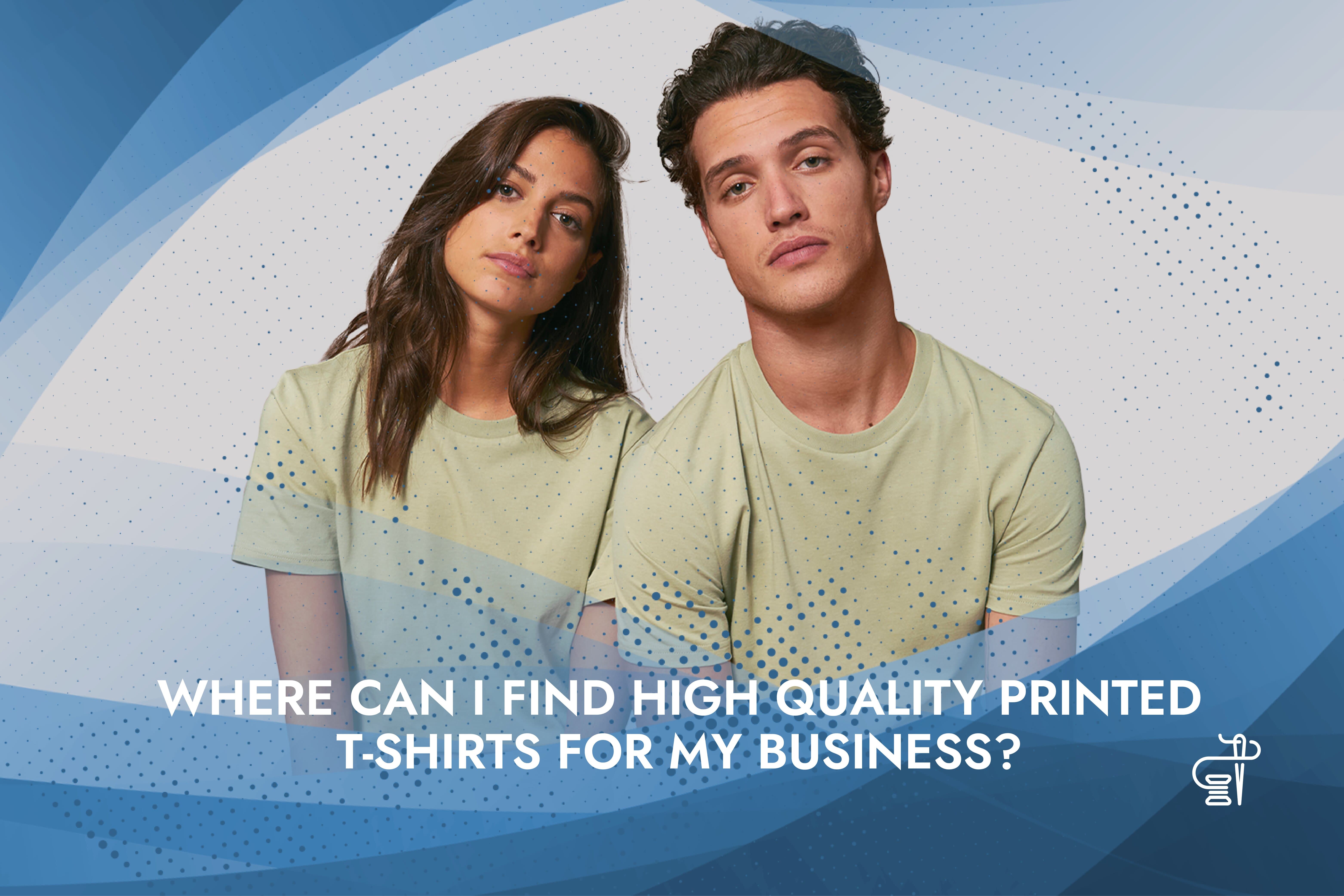 Where Can I Find High-Quality Printed T-Shirts For My Business?