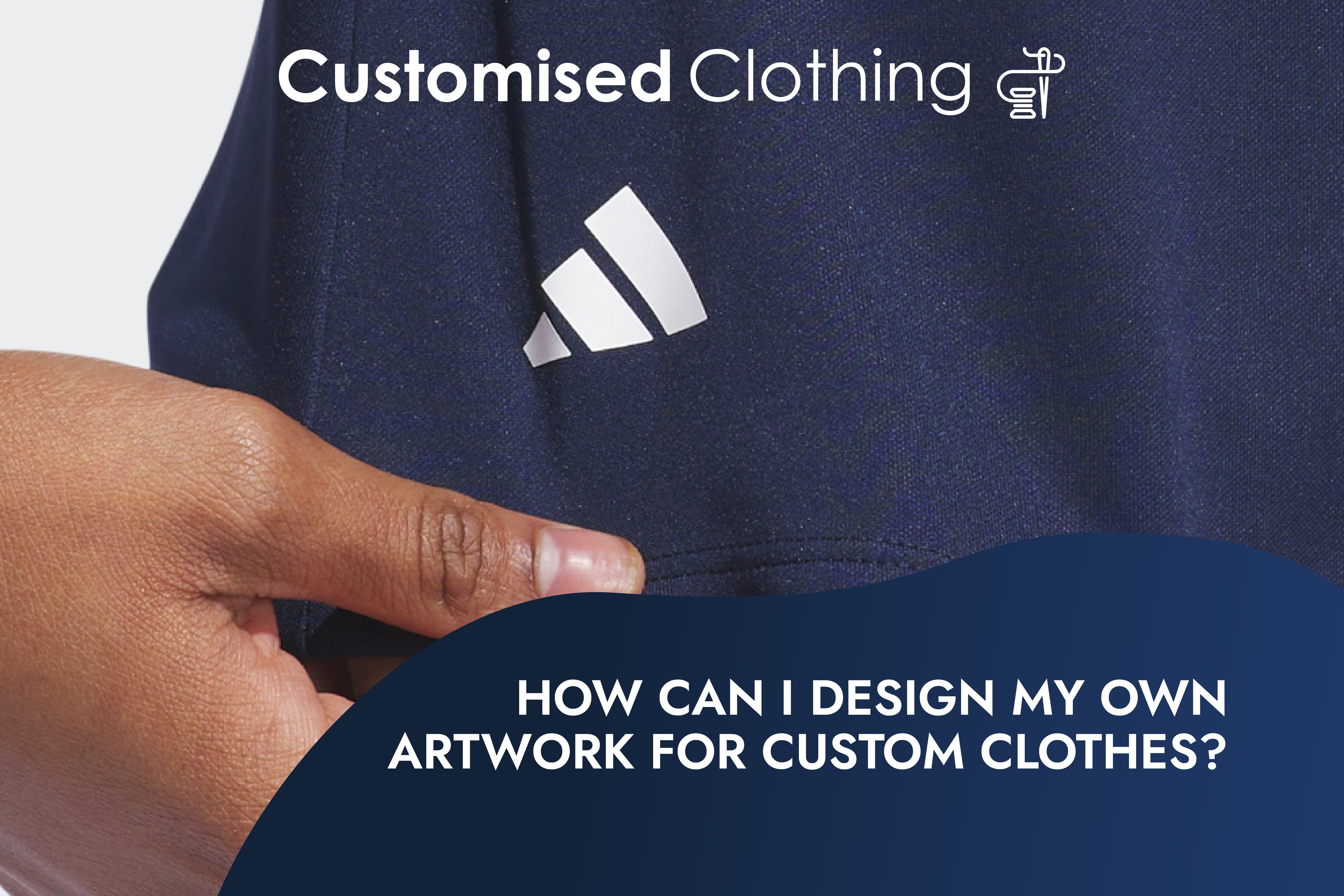 How Can I Design My Own Artwork For Custom Clothes?