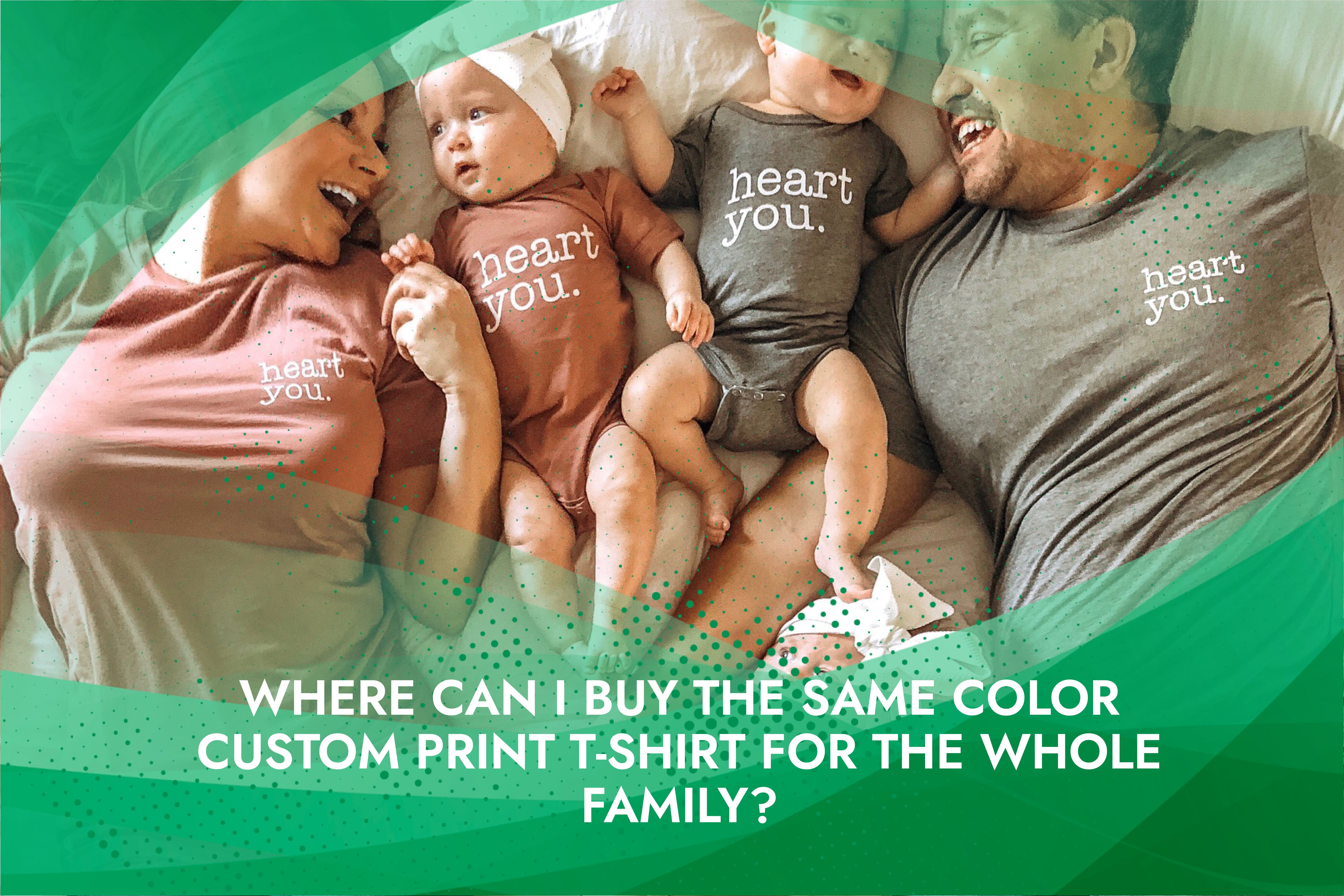 Where can I buy the same colour Custom Print T-shirt for the whole family?