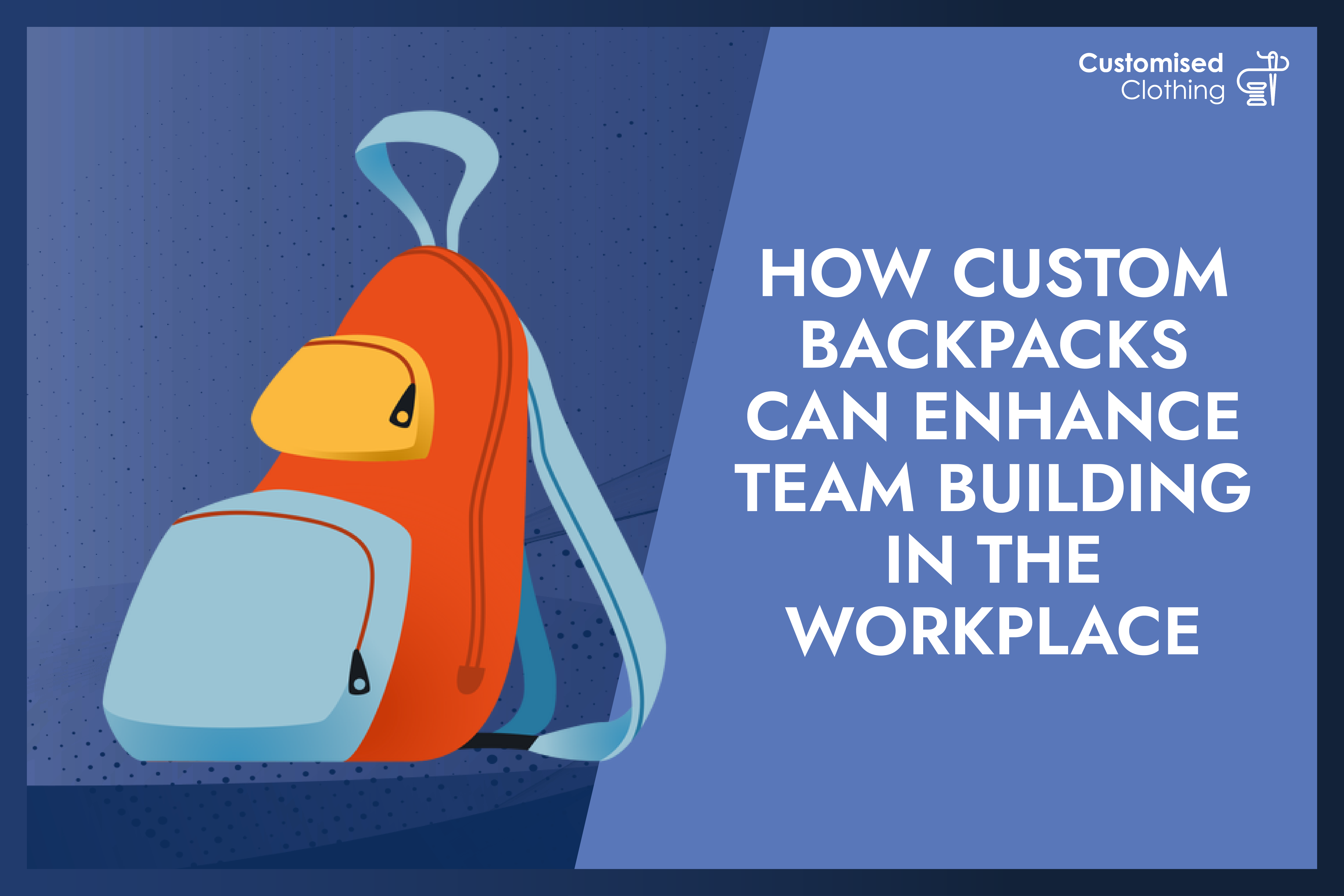 How Custom Backpack Can Enhance Team Building In The Workplace?