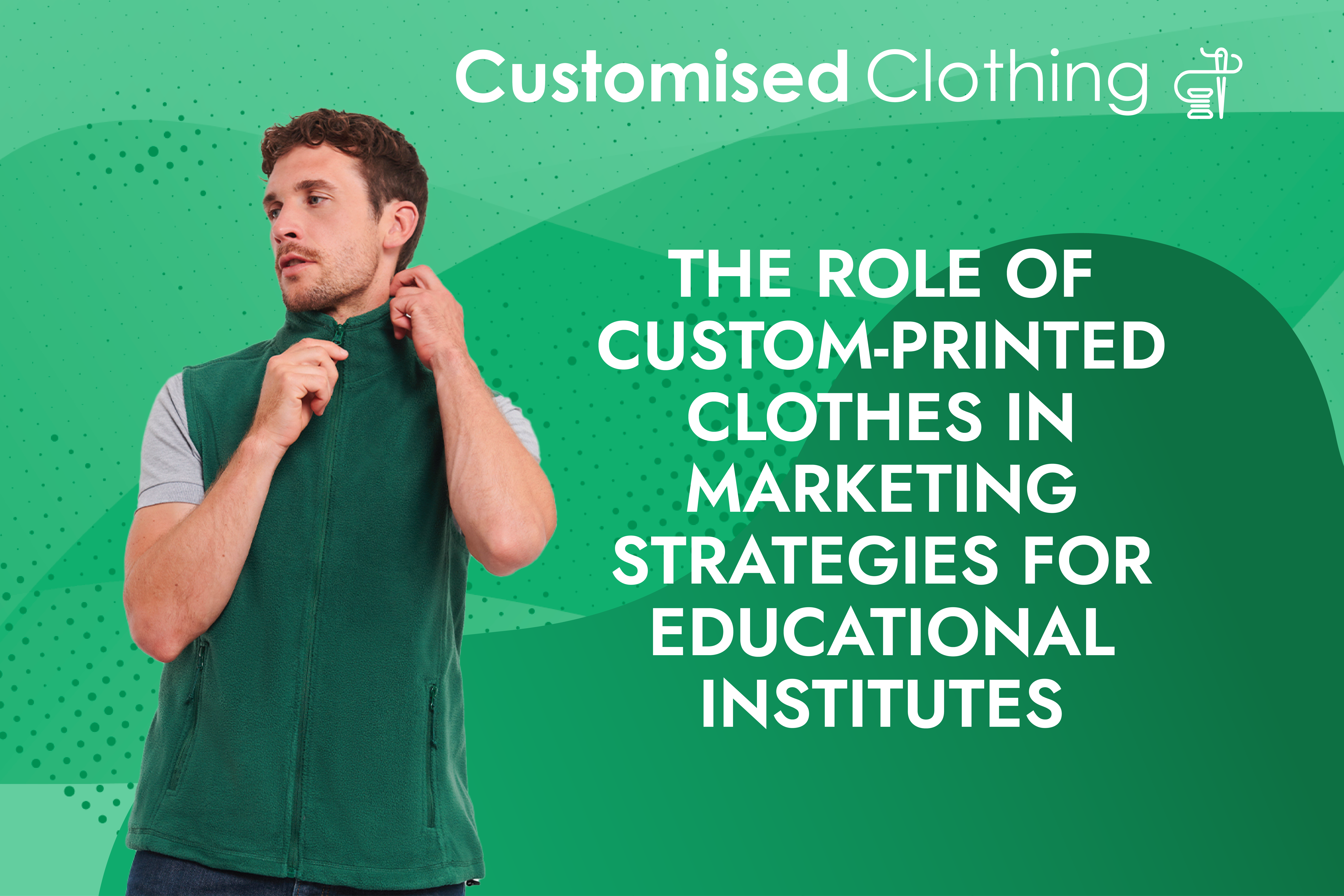 The Role of Custom-Printed Clothes in Marketing Strategies For Educational Institutes