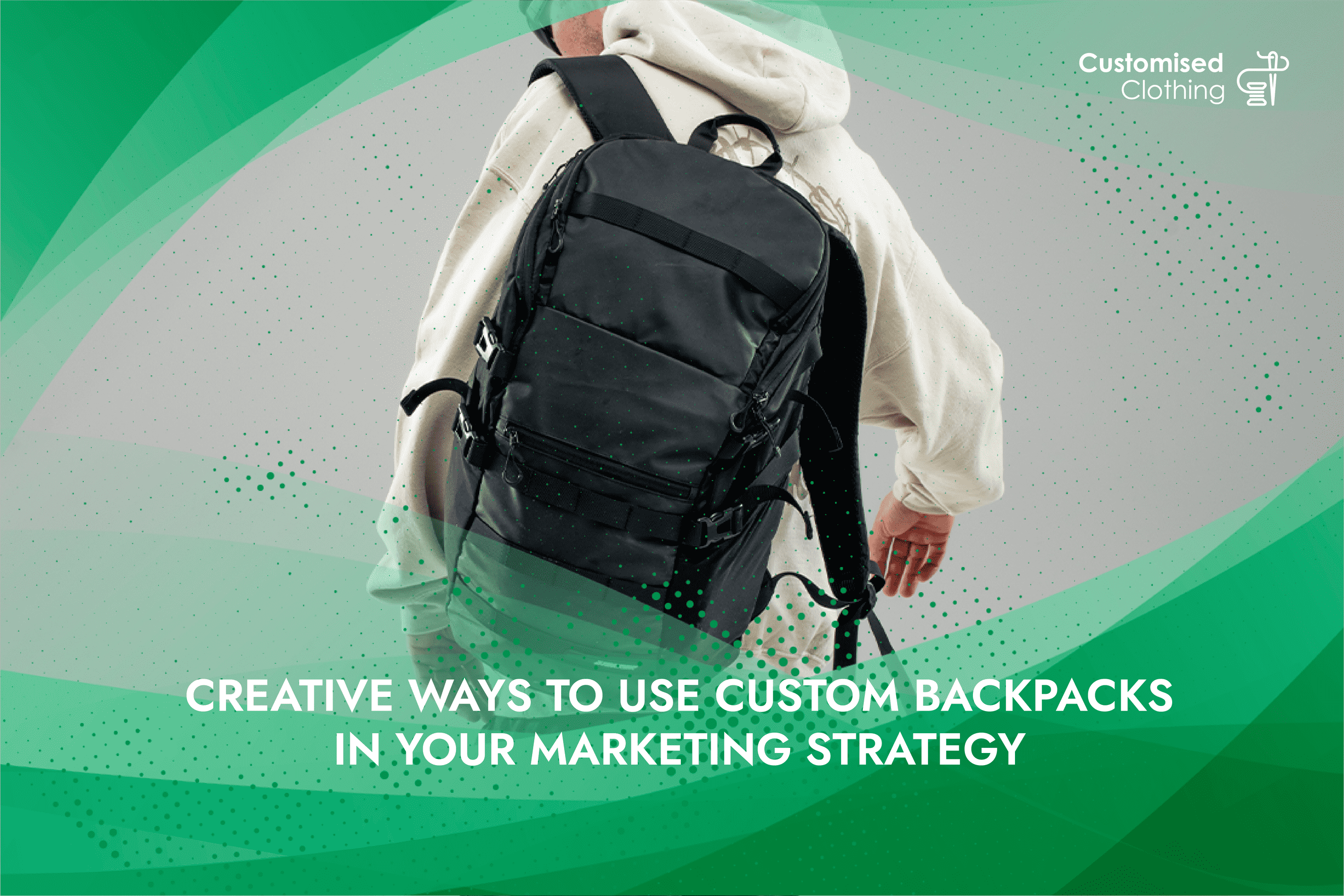 Creative Ways to Use Custom Backpacks in Your Marketing Strategy