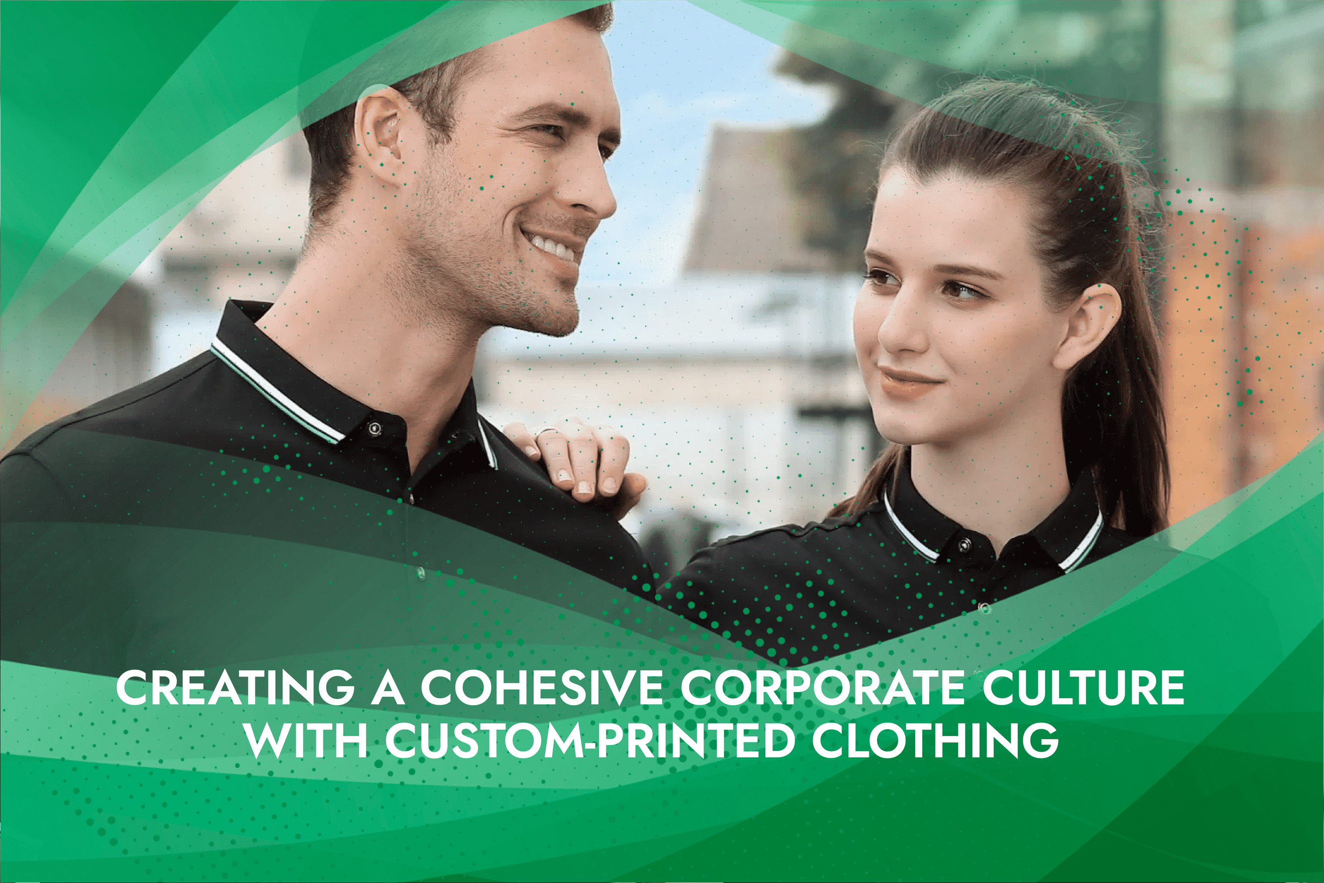 Creating a Cohesive Corporate Culture with Custom-Printed Clothing