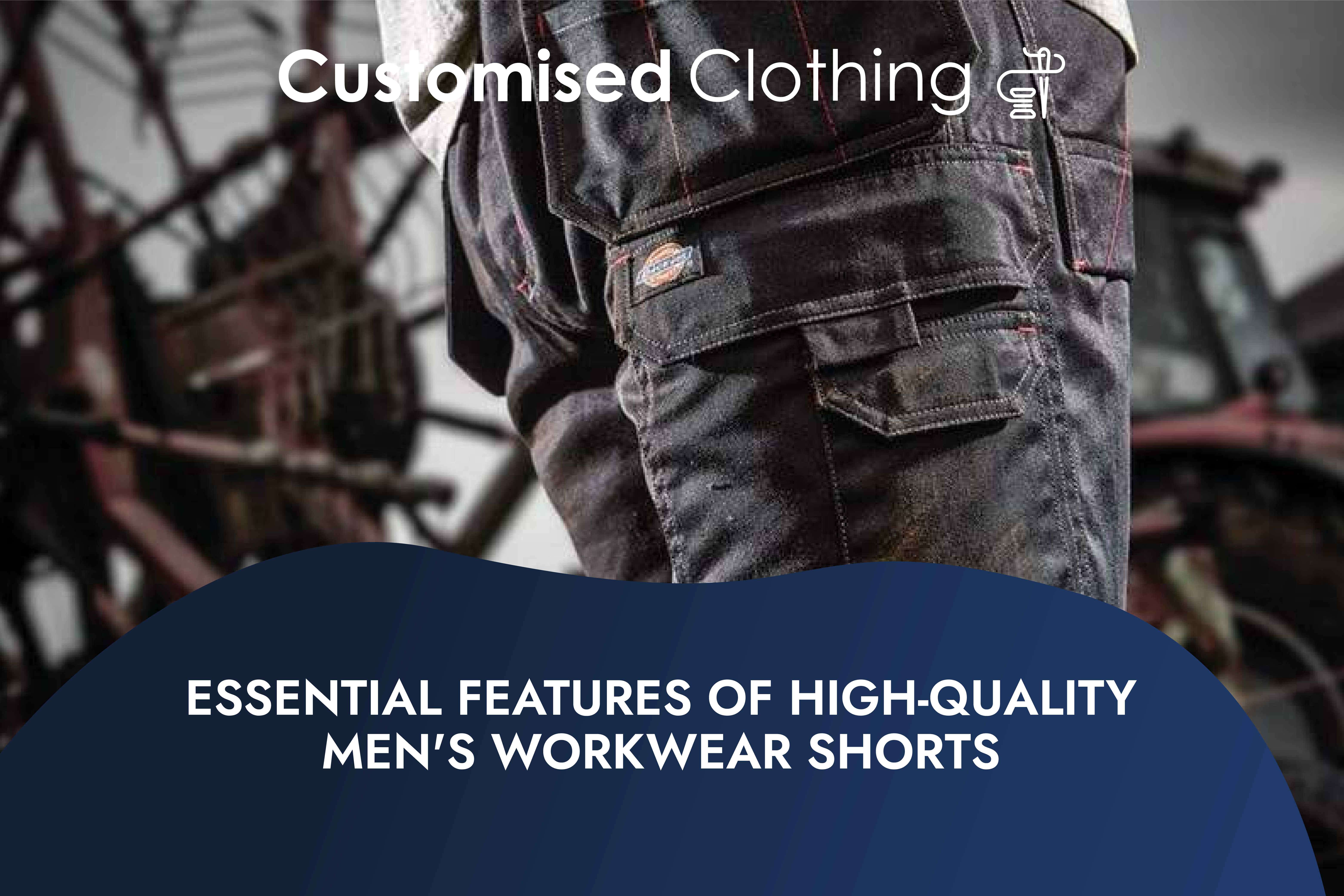 Essential Features of High-Quality Men's Workwear Shorts