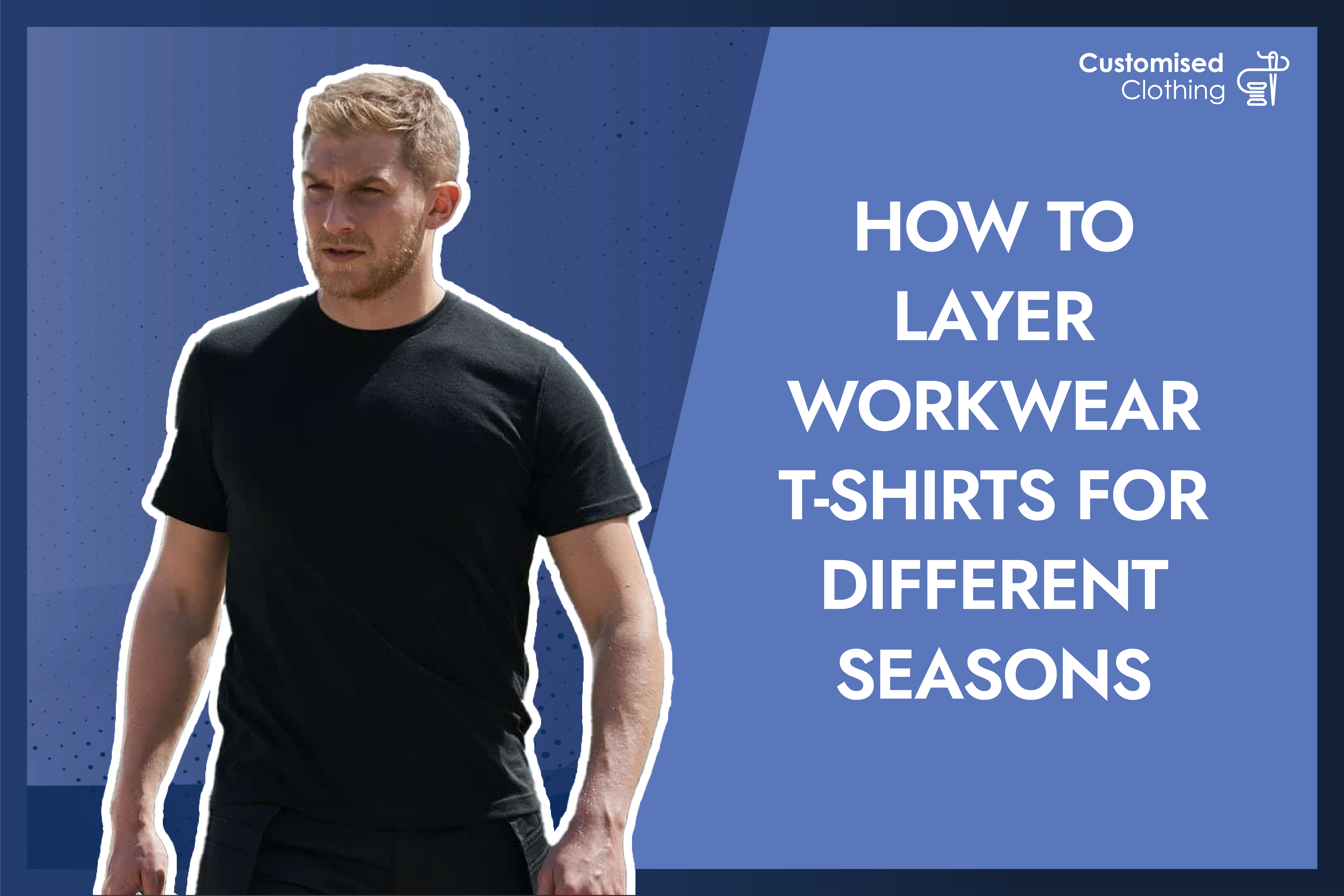 How to Layer Workwear T-Shirts for Different Seasons?