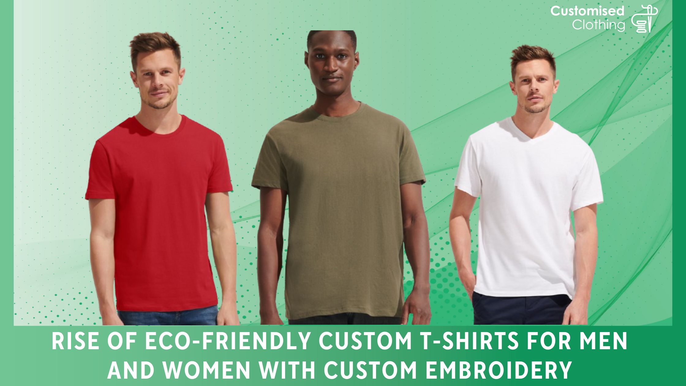 Rise of Eco-friendly Custom T-Shirts For Men And Women With Custom Embroidery