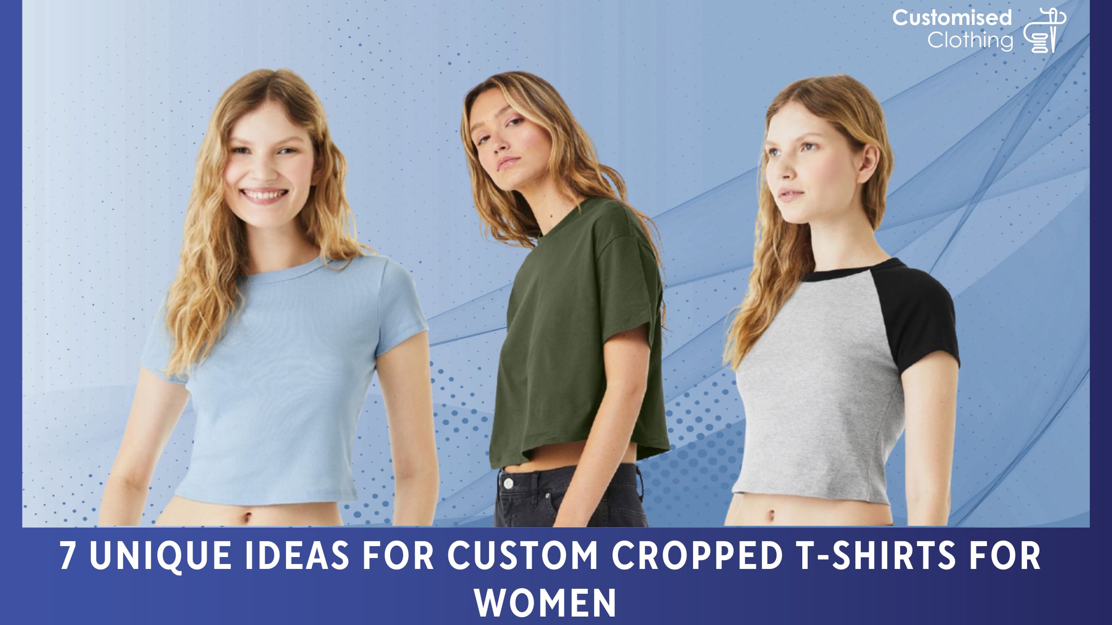 7 Unique Ideas For Custom Cropped T-Shirts For Women