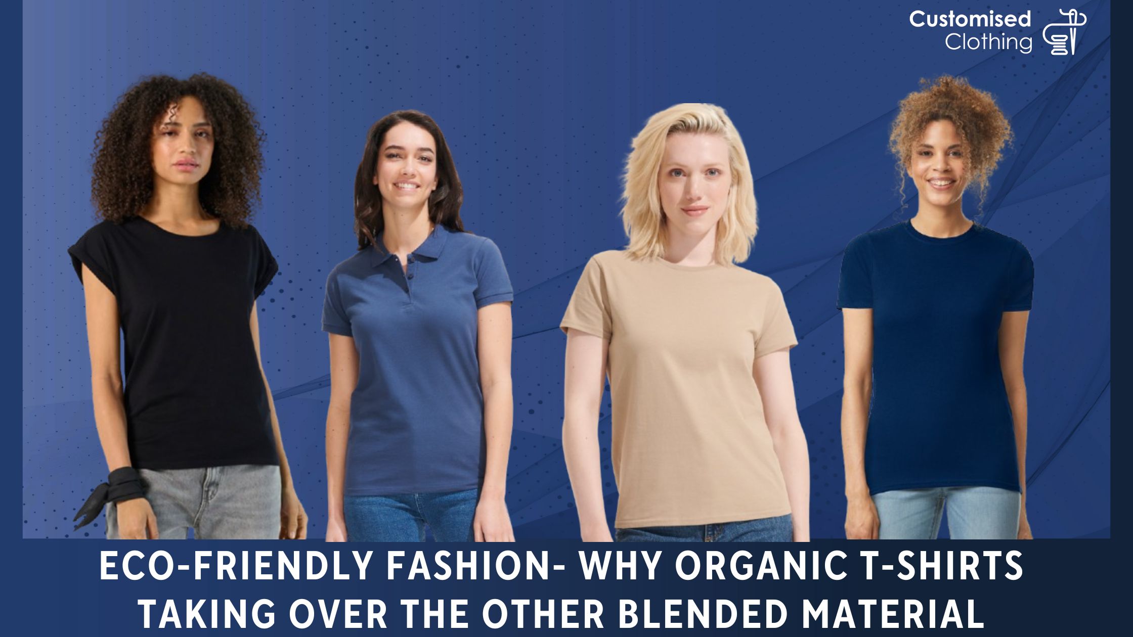 Eco-friendly Fashion- Why Organic T-shirts Taking Over the Other Blended Material