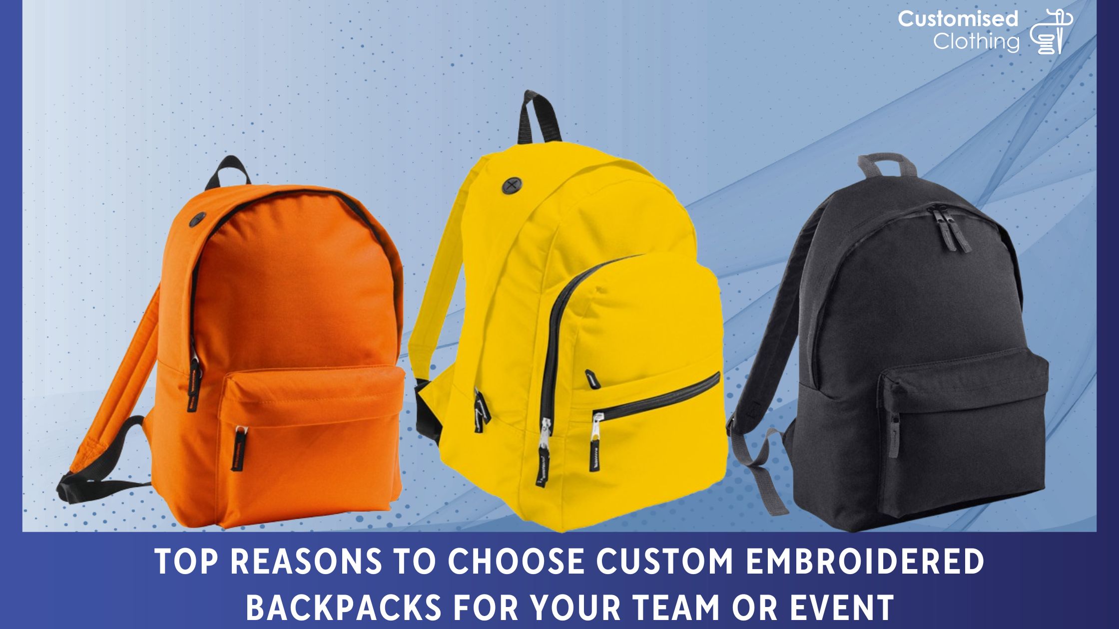 Top Reasons to Choose Custom Embroidered Backpacks for Your Team or Event