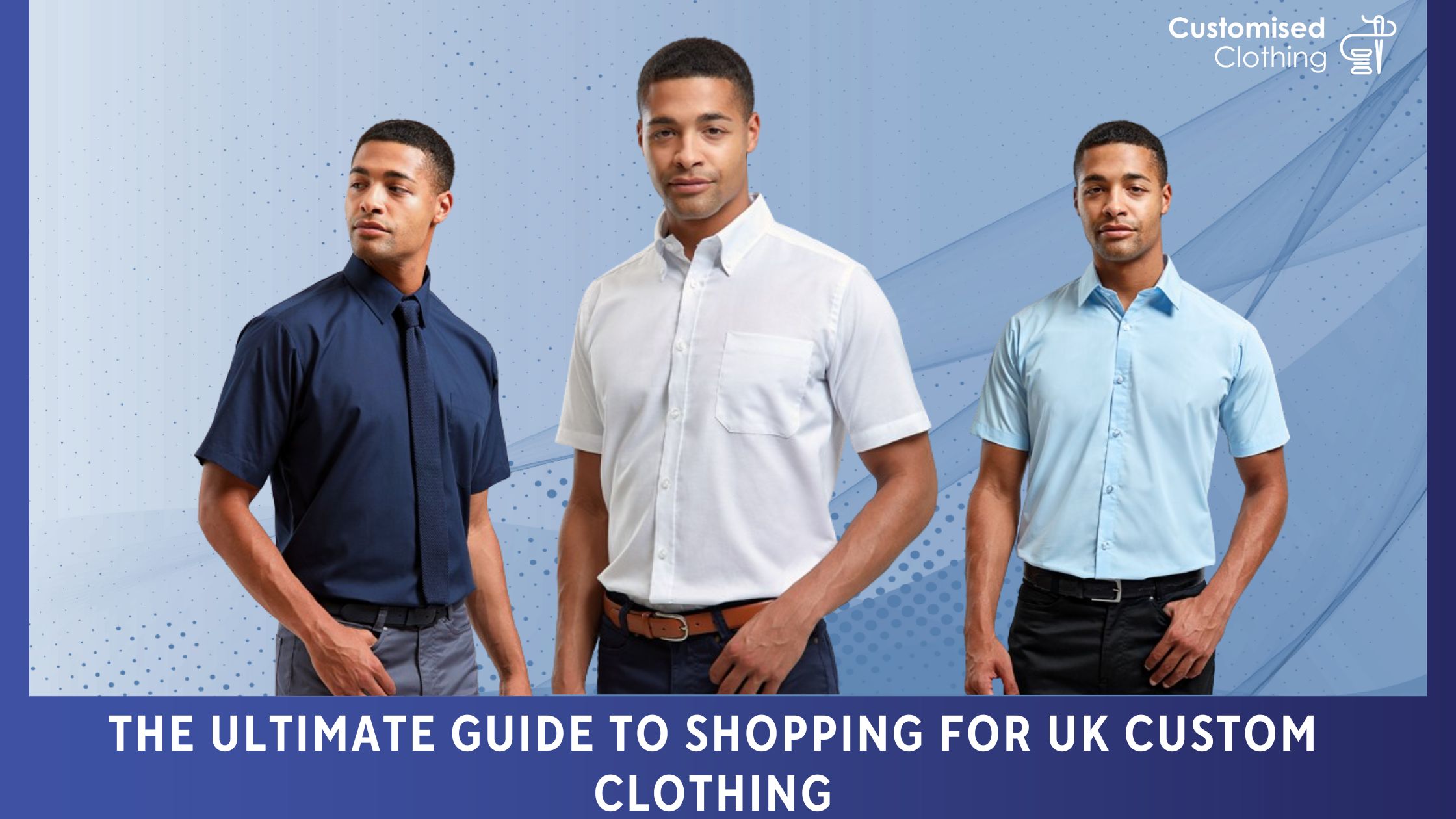 The Ultimate Guide to Shopping for UK Custom Clothing