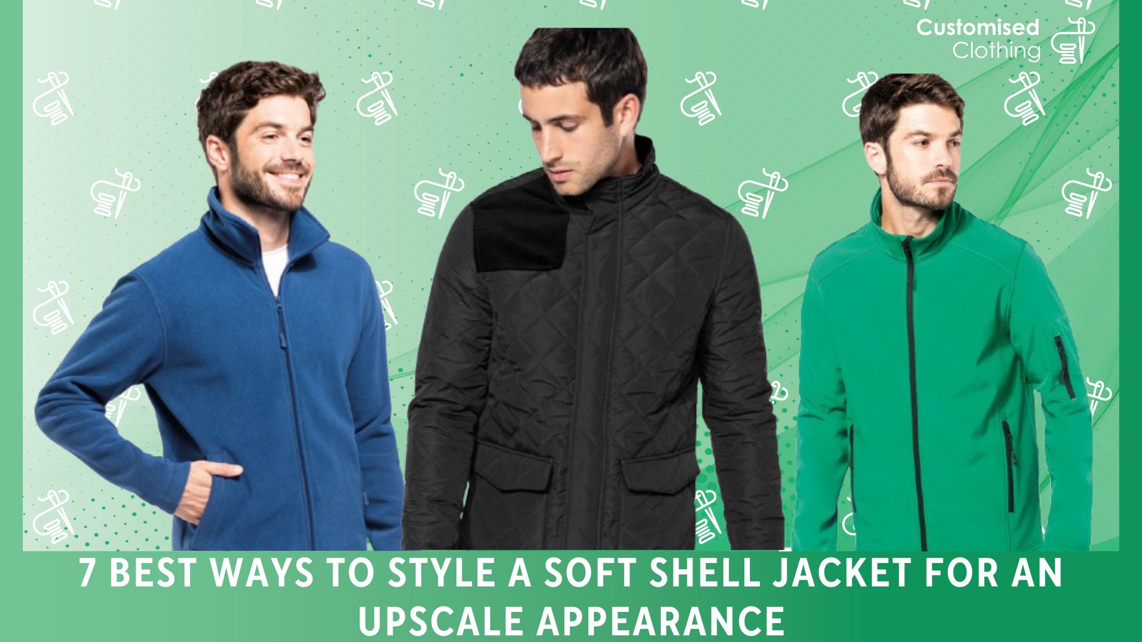 7 Best Ways to Style a Soft Shell Jacket for an Upscale Appearance