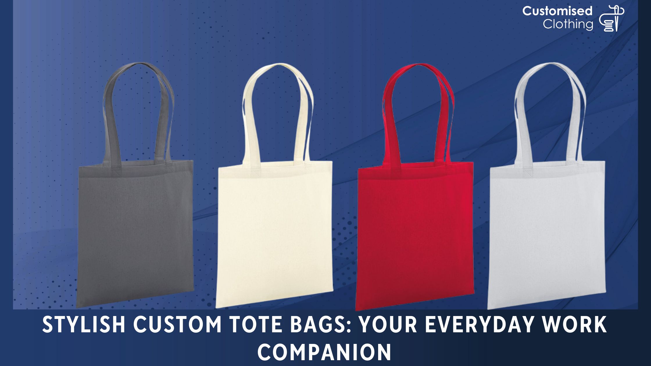 Stylish Custom Tote Bags: Your Everyday Work Companion