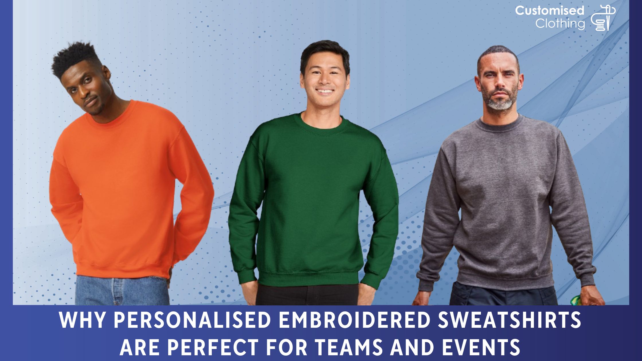 Why Personalised Embroidered Sweatshirts Are Perfect for Teams and Events