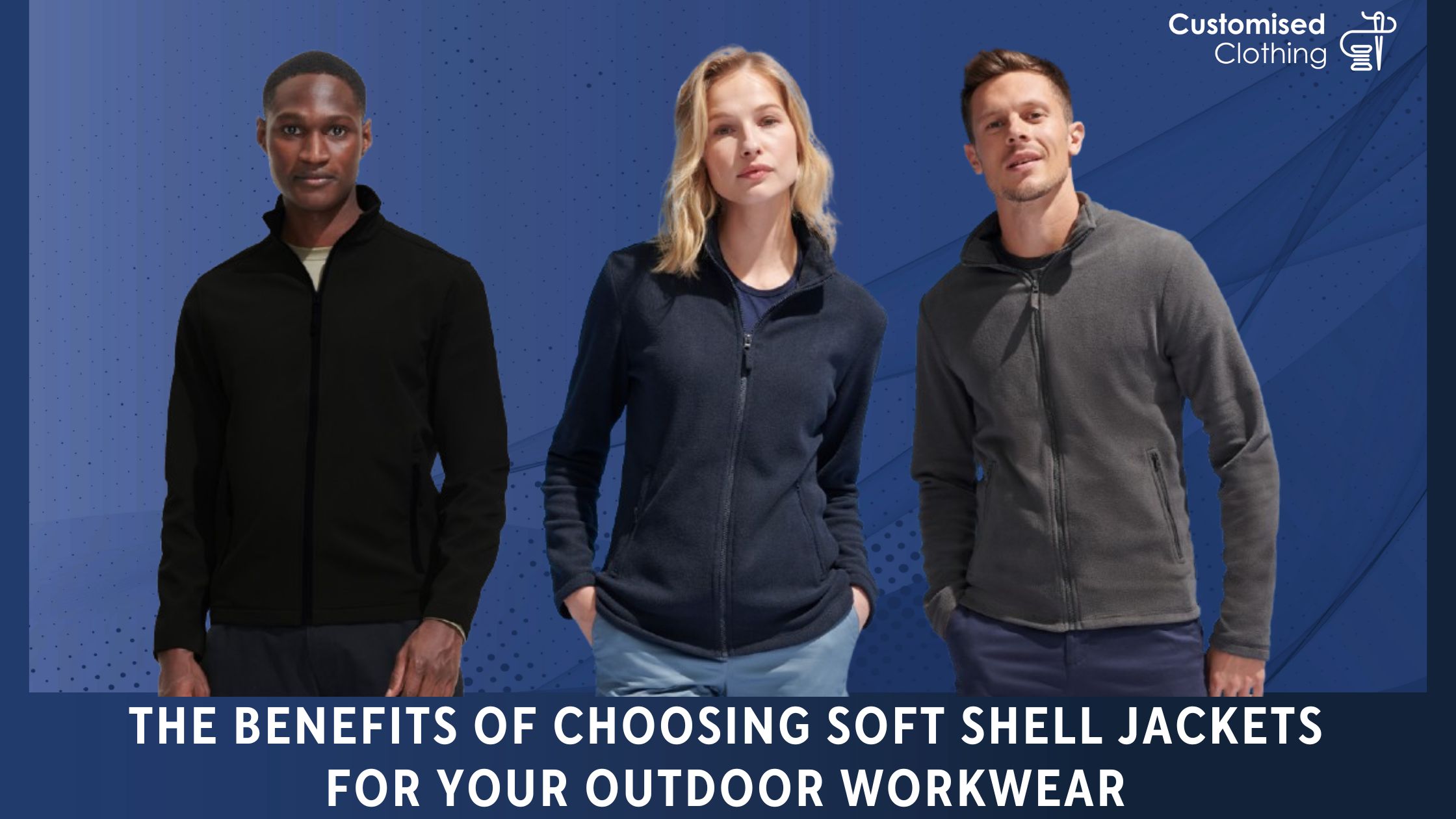 The Benefits of Choosing Soft Shell Jackets for Your Outdoor Workwear