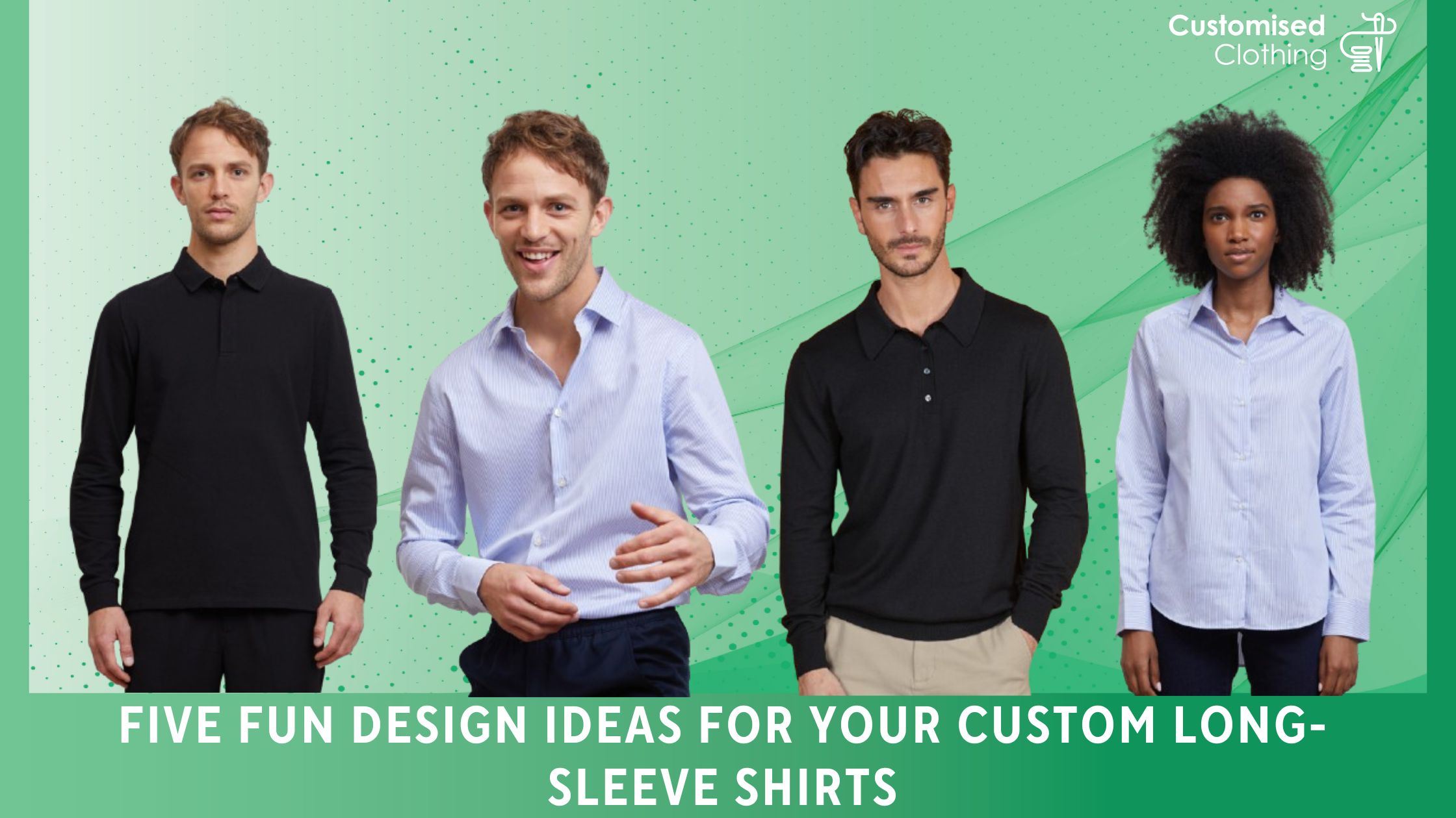 Five Fun Design Ideas for Your Custom Long-Sleeve Shirts