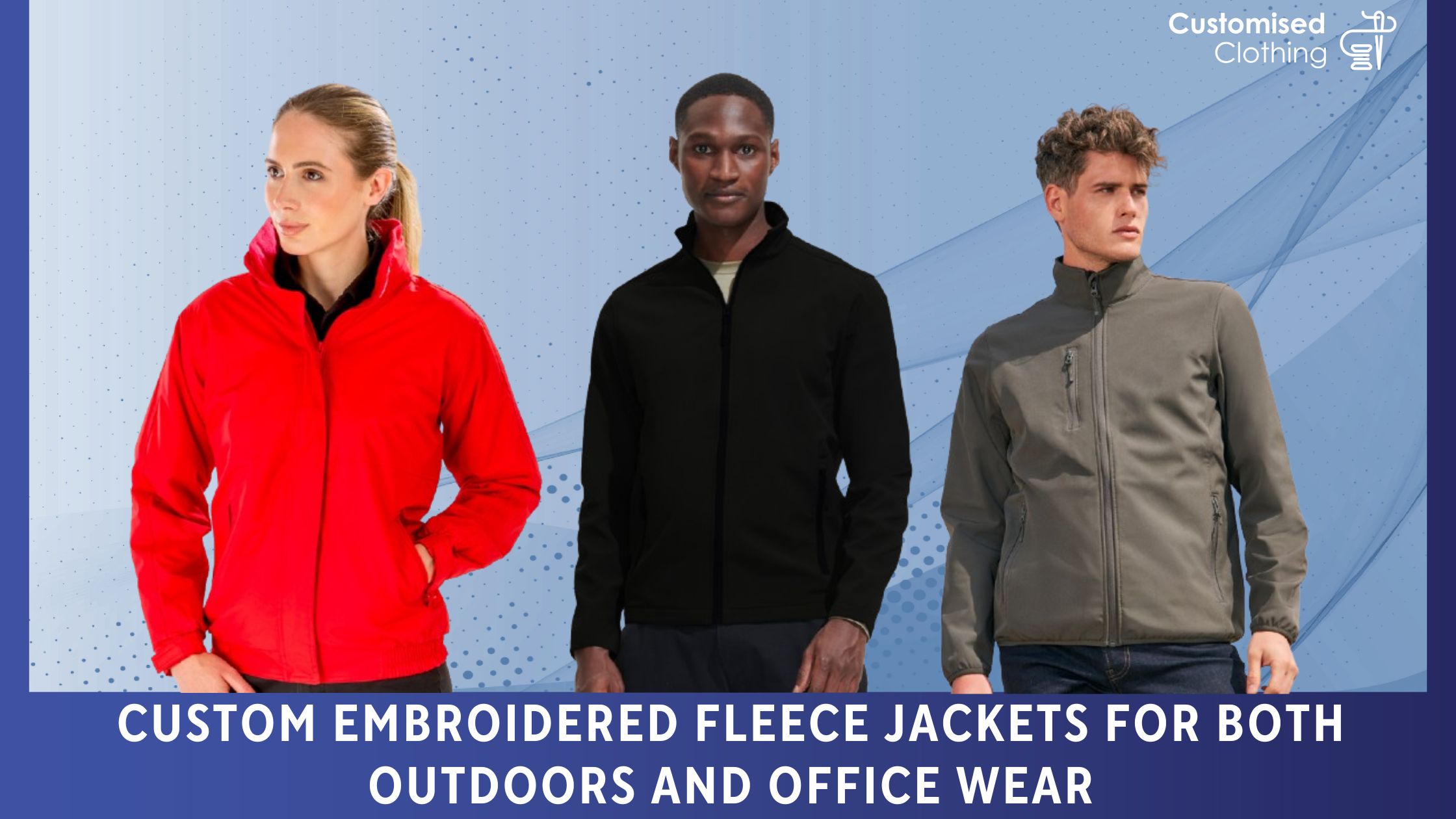 Custom Embroidered Fleece Jackets for Both Outdoors and Office Wear