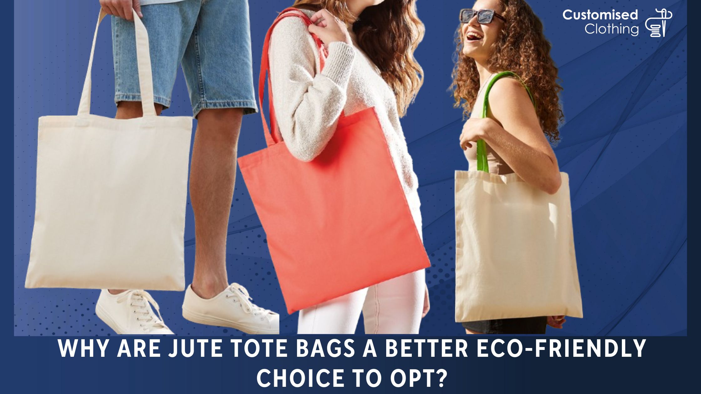 Why are Jute Tote Bags a better Eco-friendly choice To Opt?