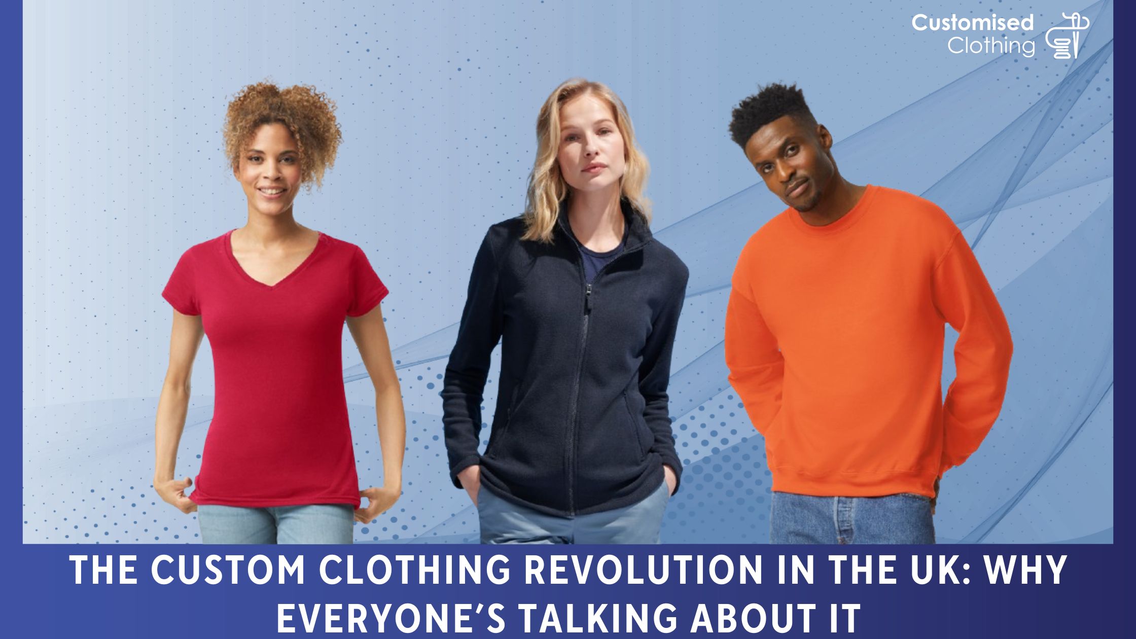 The Custom Clothing Revolution in the UK: Why Everyone’s Talking About It