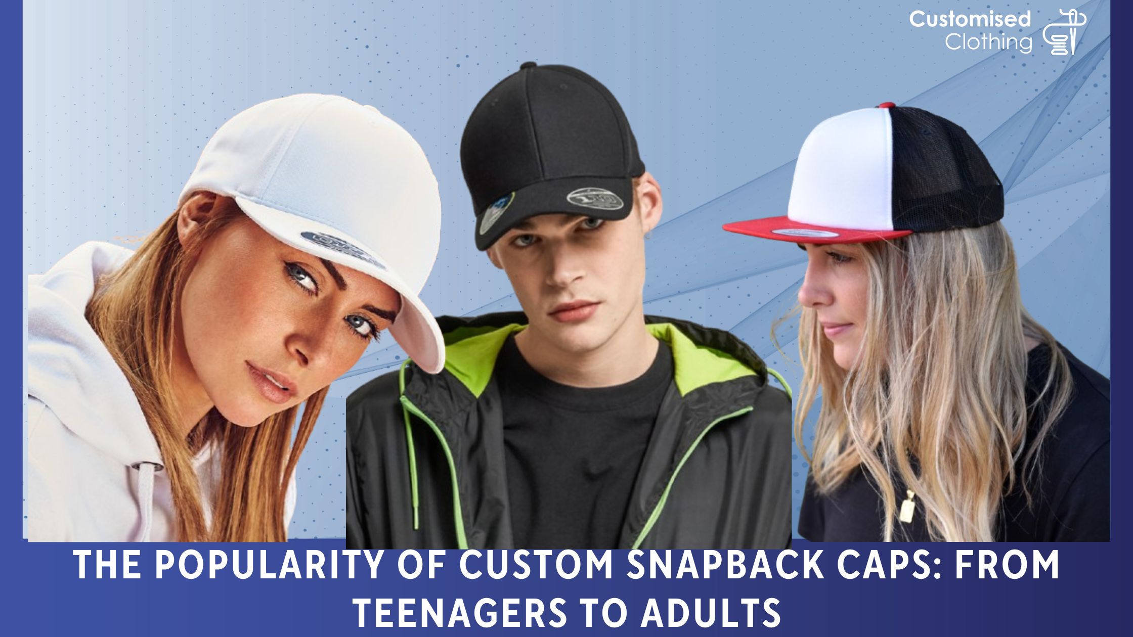 The Popularity of Custom Snapback Caps: From Teenagers to Adults