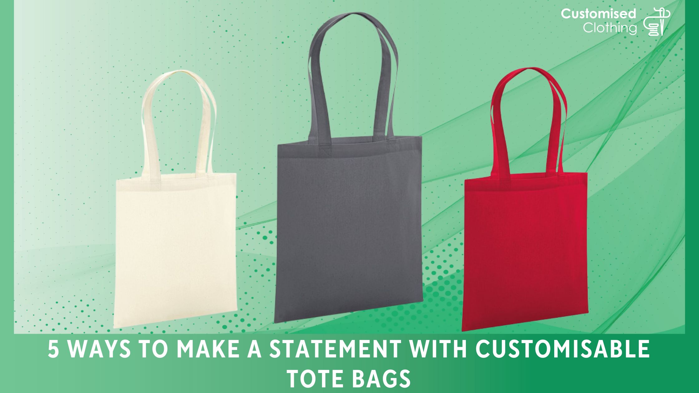 5 Ways to Make a Statement with Customisable Tote Bags