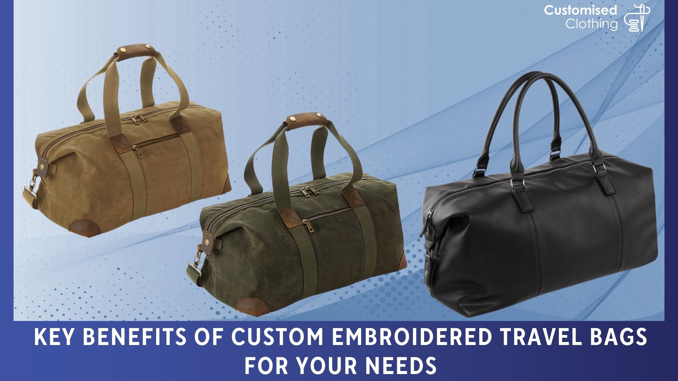 Key Benefits of Custom Embroidered Travel Bags For Your Needs