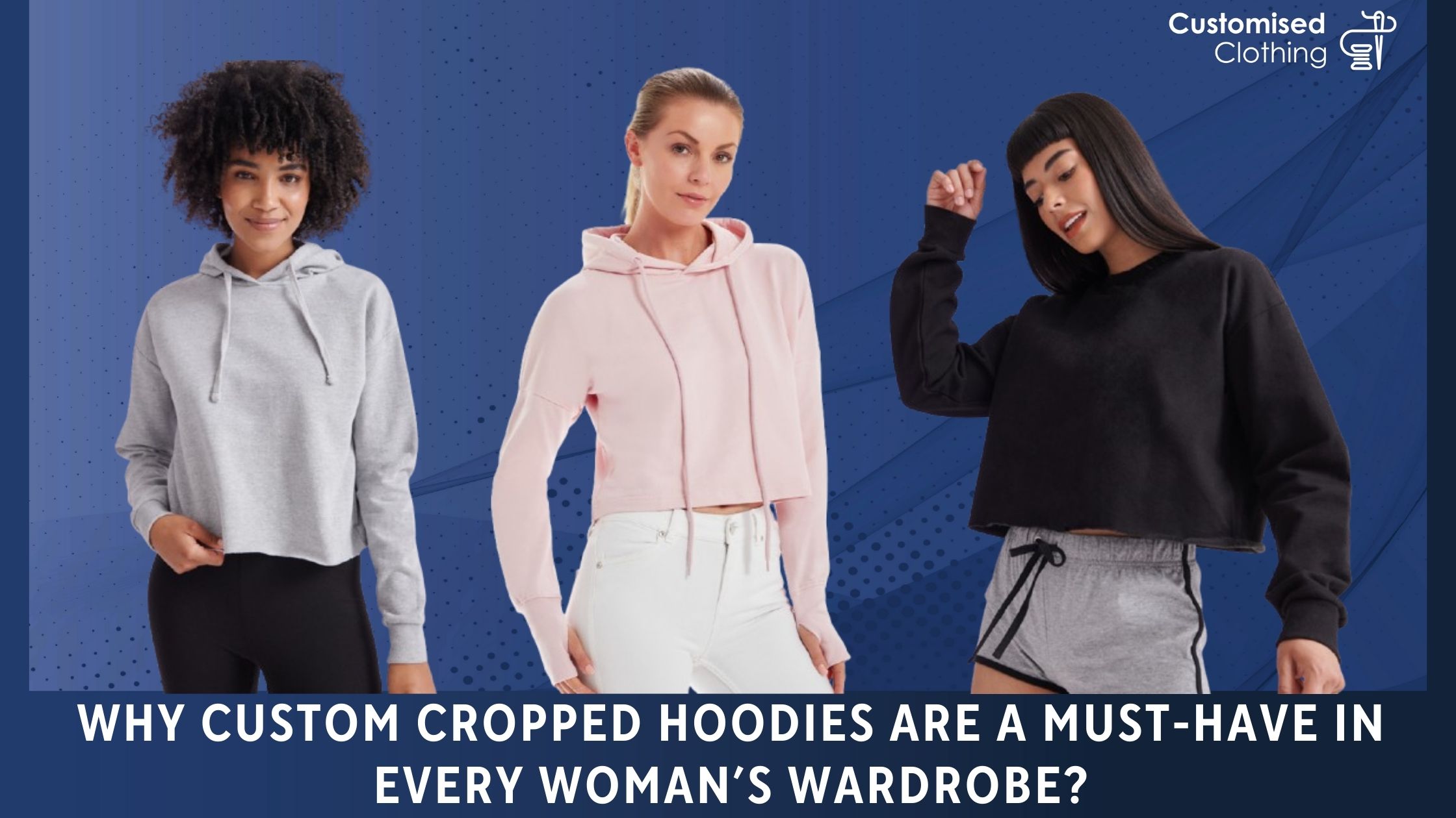 Why Custom Cropped Hoodies Are a Must-Have in Every Woman’s Wardrobe?