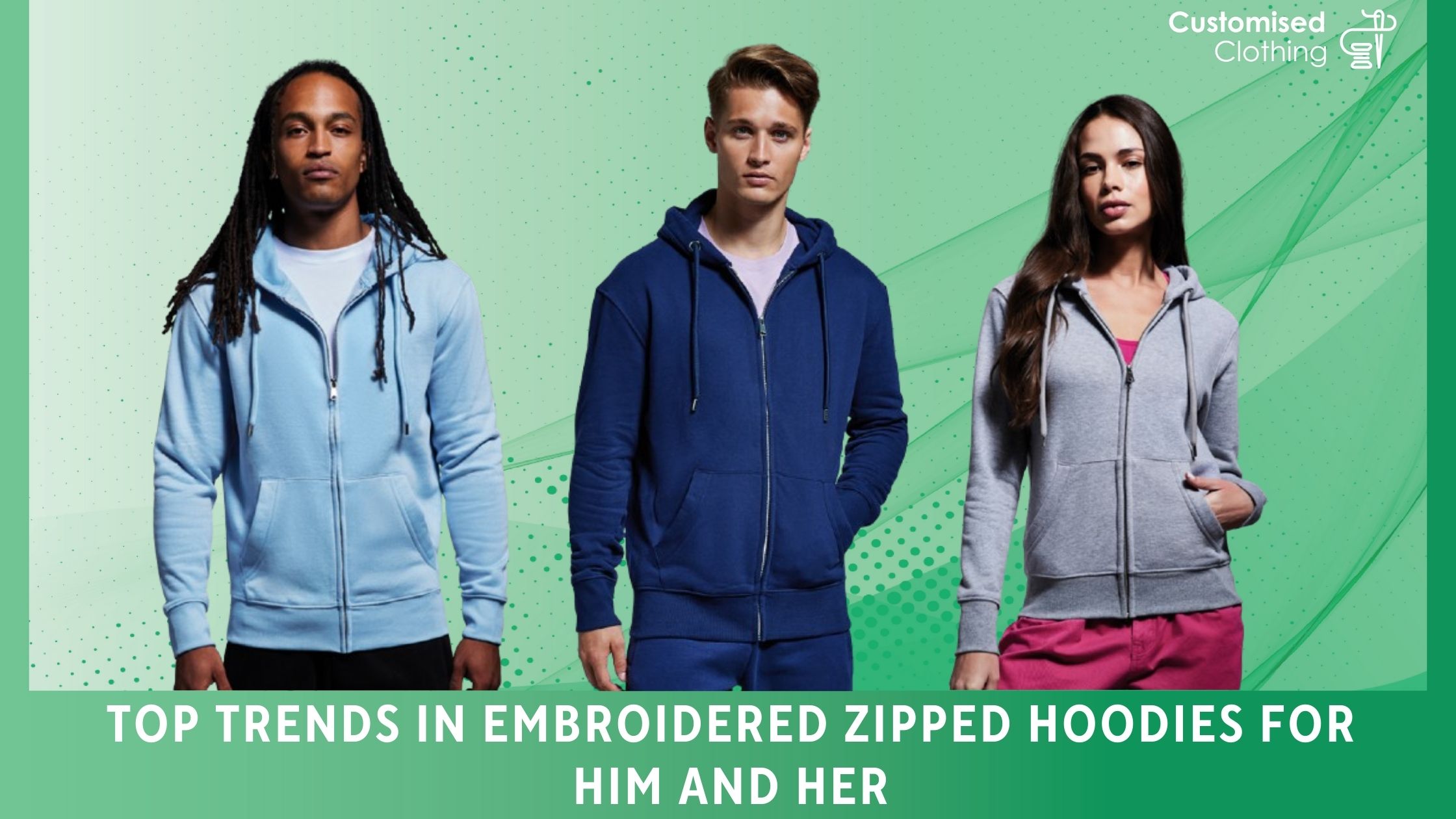 Top Trends in Embroidered Zipped Hoodies for Him and Her