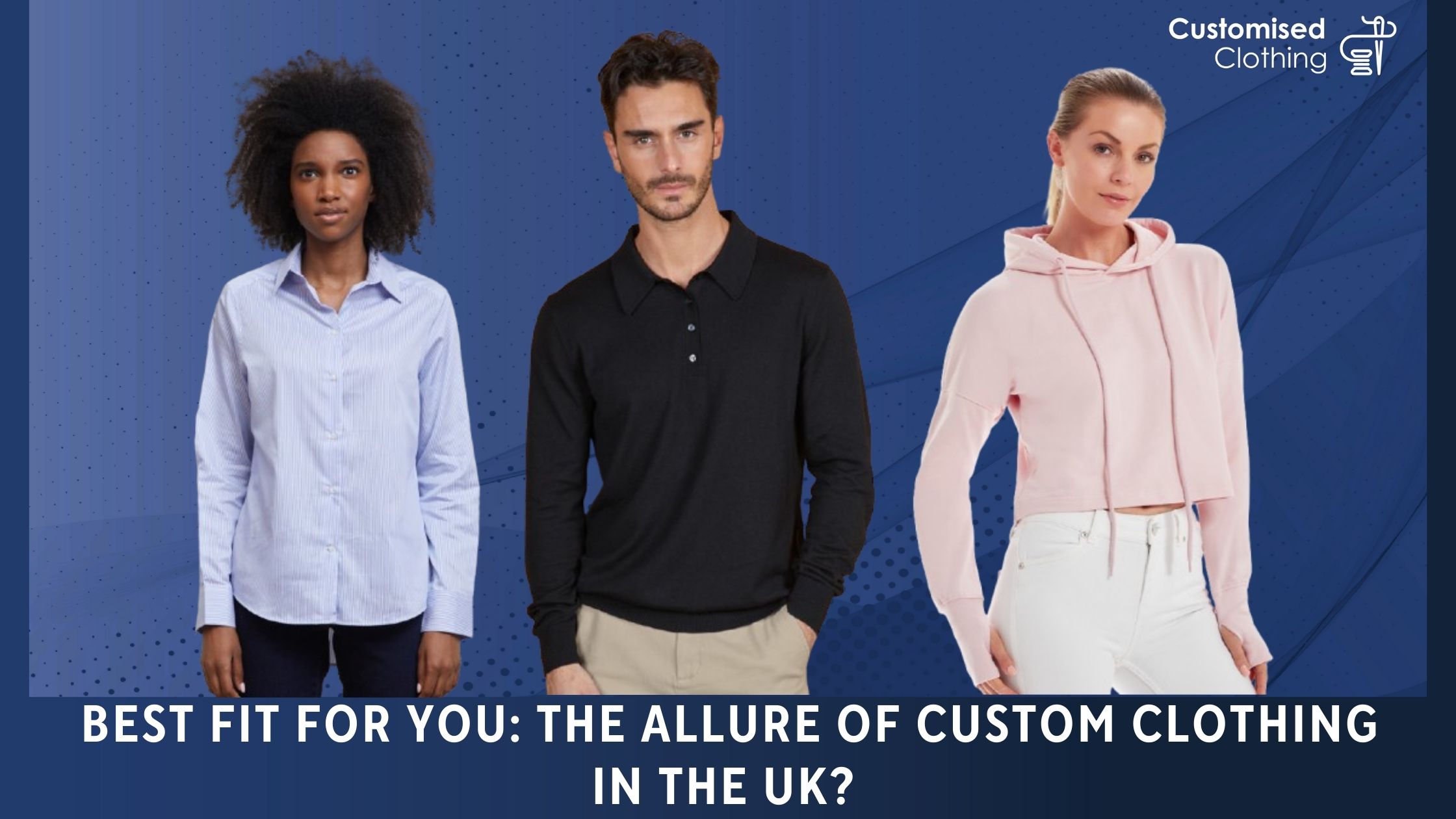 Best Fit For You: The allure of custom clothing in the UK?