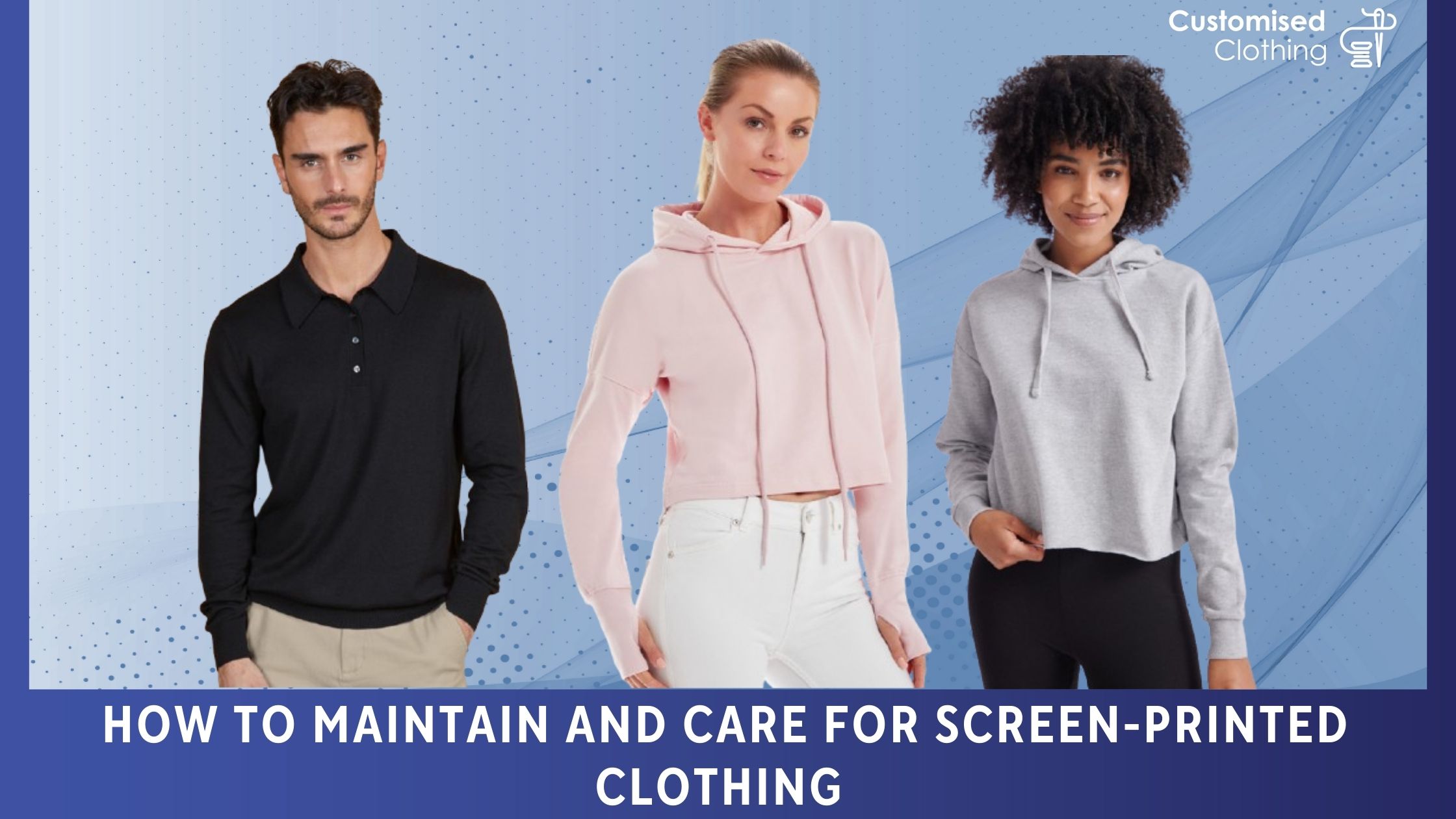 How To maintain and care for screen-printed clothing