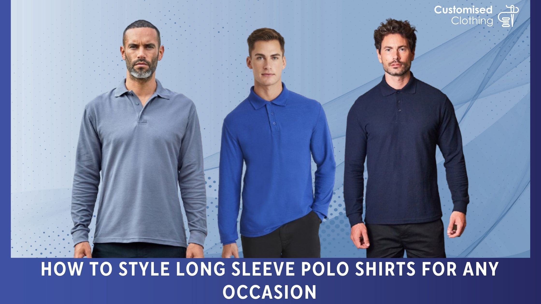 How to Style Long Sleeve Polo Shirts for Any Occasion